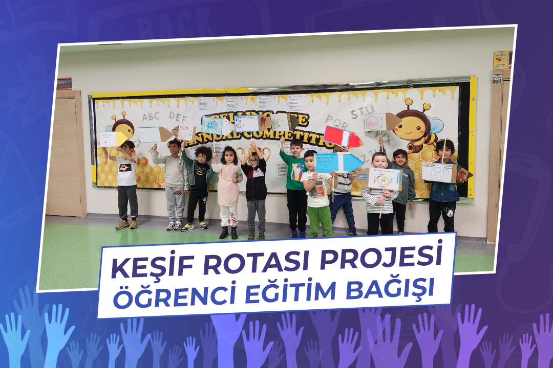 KEŞİF ROTASI PROJESİ ÖĞRENCİ EĞİTİM BAĞIŞI